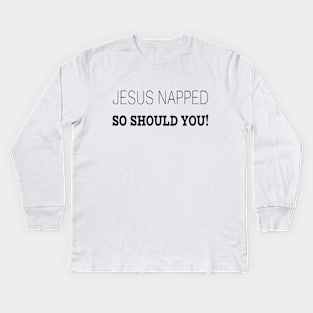 Jesus napped so should you! Kids Long Sleeve T-Shirt